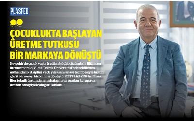 Arif İzzet İlter, Üretme Tutkusunu PLASFED Dergi'ye Anlattı